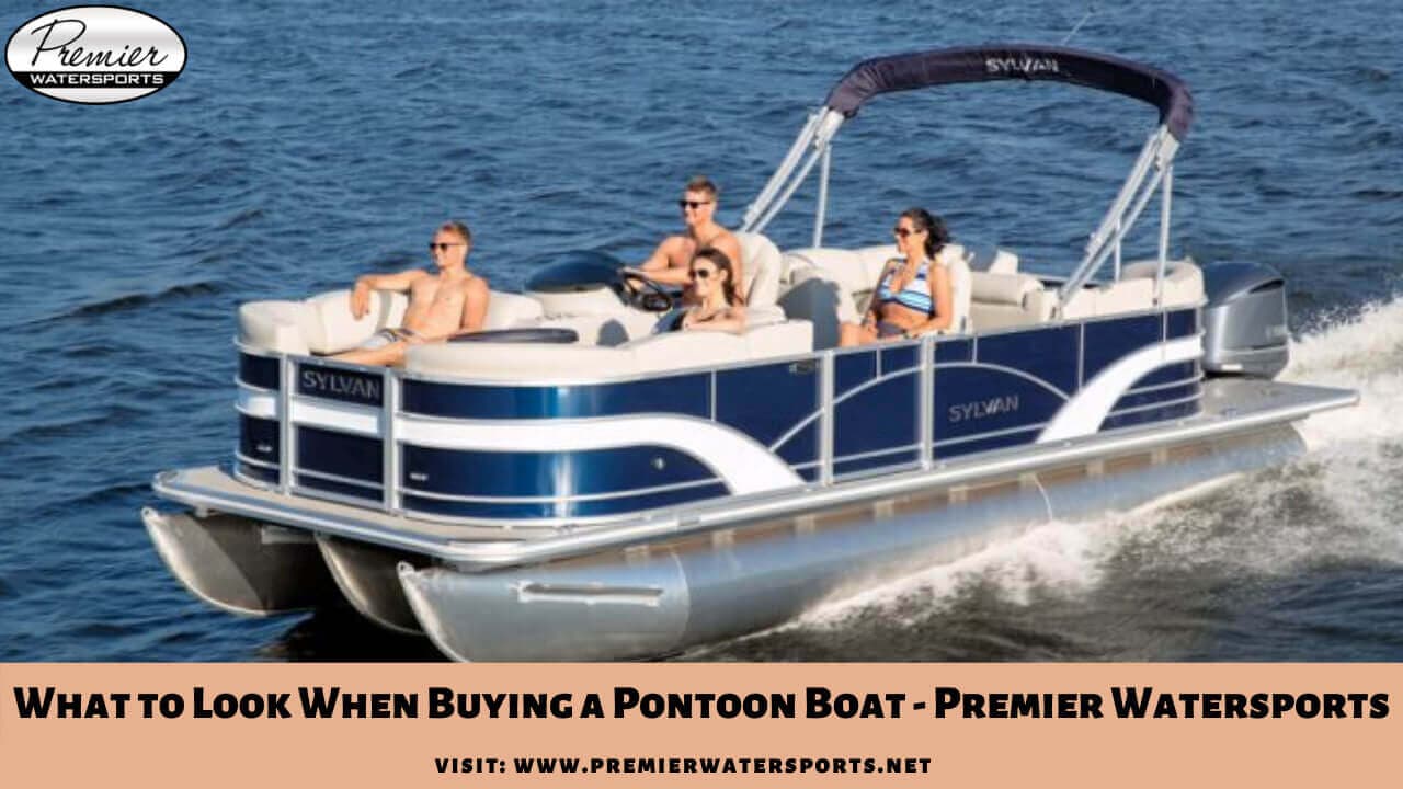 What to Look For When Buying a Pontoon Boat