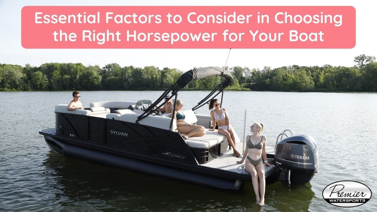 Factors to Consider: Choosing the Right Horsepower for Your Boat