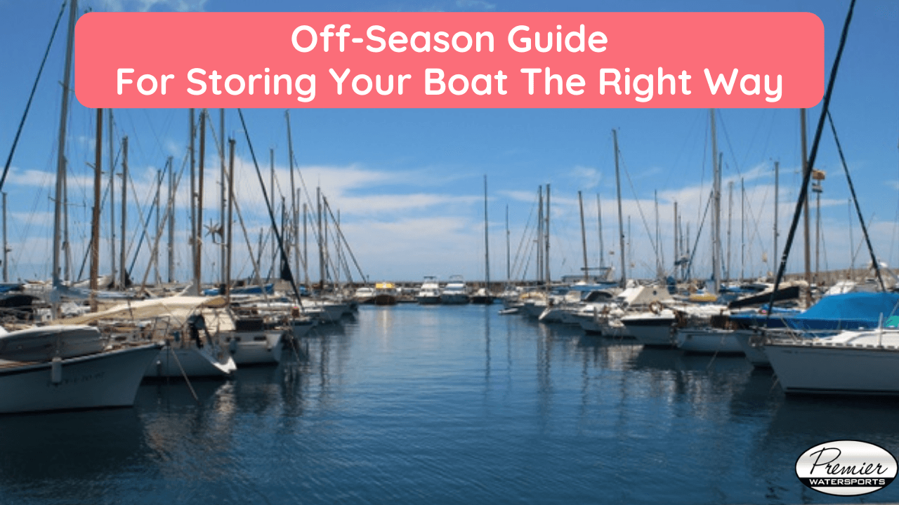 Off-Season Guide For Storing Your Boat The Right Way