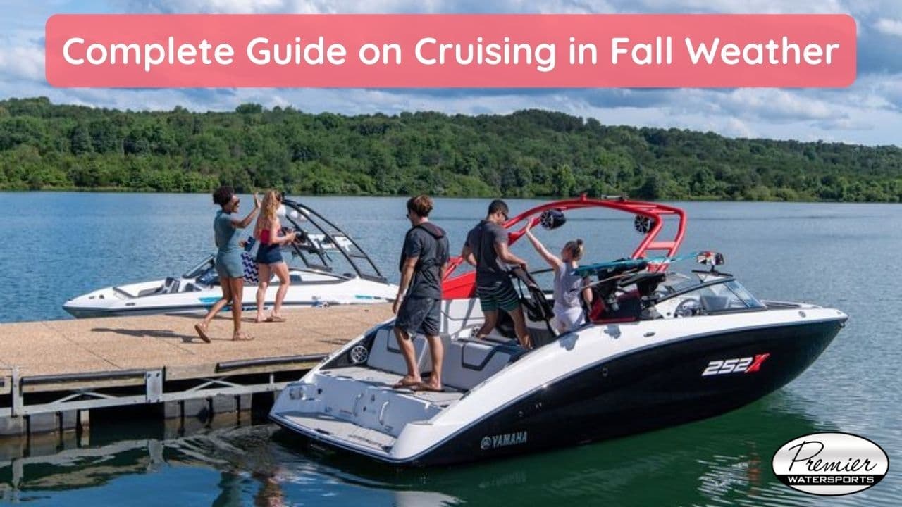 Complete Guide on Cruising in Fall Weather - Premier Watersports
